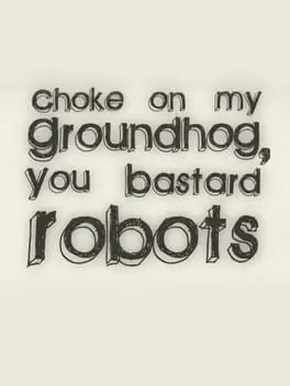 Choke on my Groundhog, You Bastard Robots cover