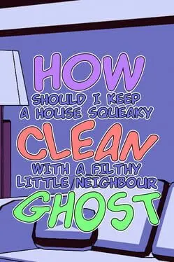 How Should I Keep a House Squeaky Clean, With a Filthy Little Neighbour Ghost? background
