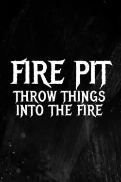 Fire Pit: Throw Things Into the Fire background