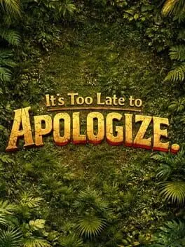 It's Too Late to Apologize background