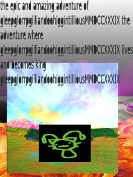 The Epic and Amazing Adventure of GleepglorrpgilliandoohiggintilliousMMDCCXXXIX the Adventure Where GleepglorrpgilliandoohiggintilliousMMDCCXXXIX Lives and Becomes King GleepglorrpgilliandoohiggintilliousMMDCCXXXIX cover art